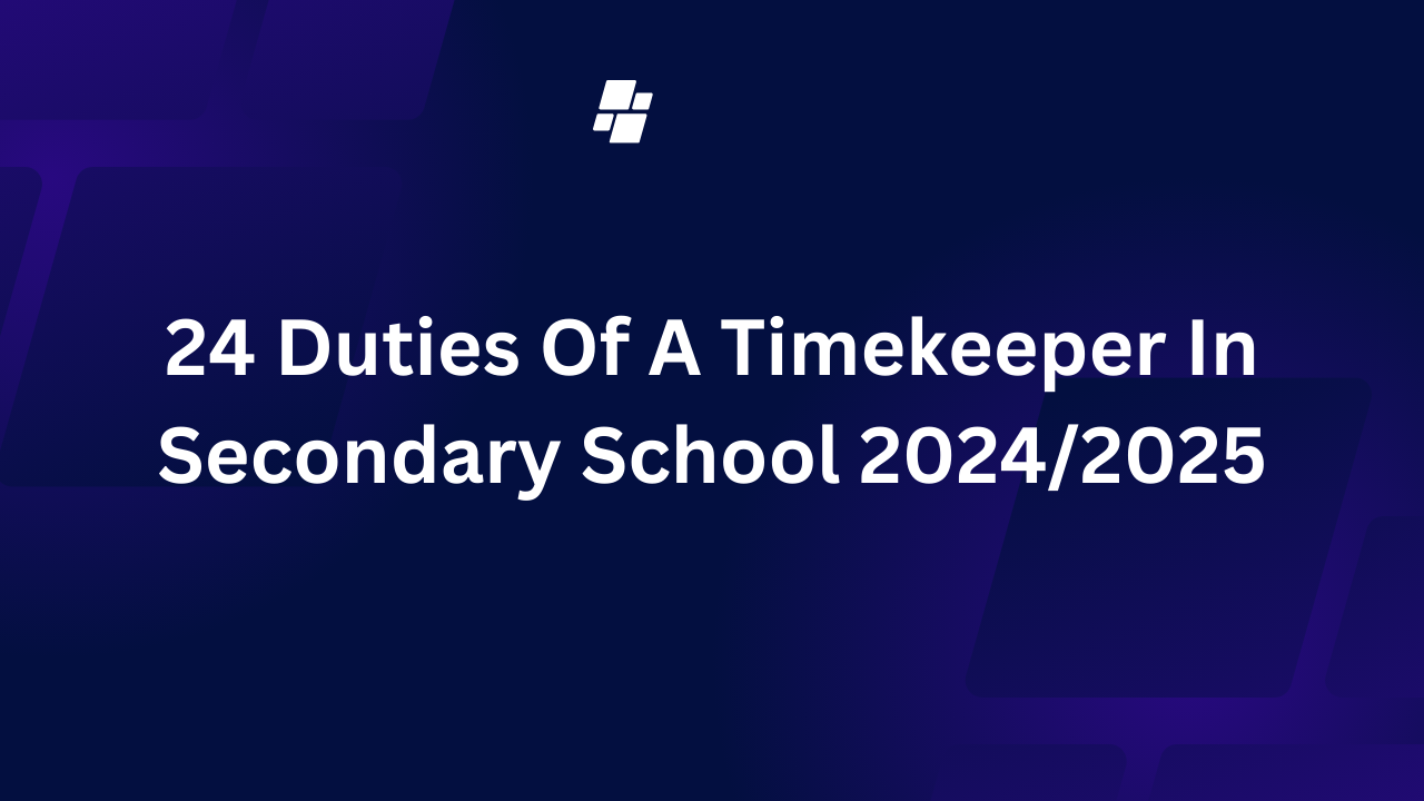 24 Duties Of A Timekeeper In Secondary School 2024/2025