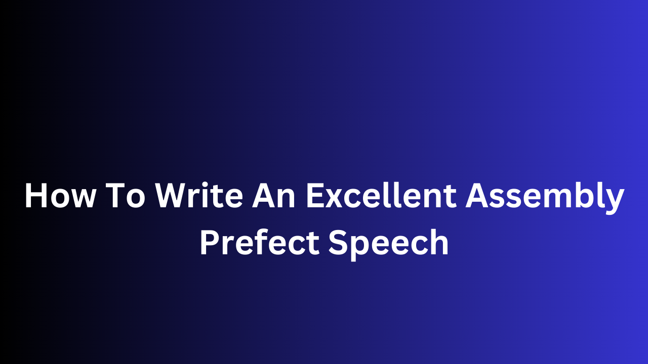 How To Write An Excellent Assembly Prefect Speech 2024 2025 Techwaya