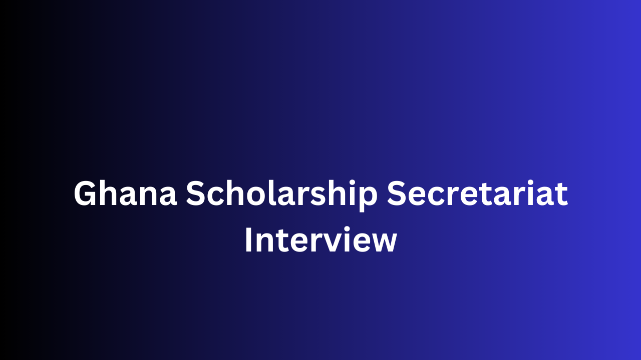 Ghana Scholarship Secretariat Interview