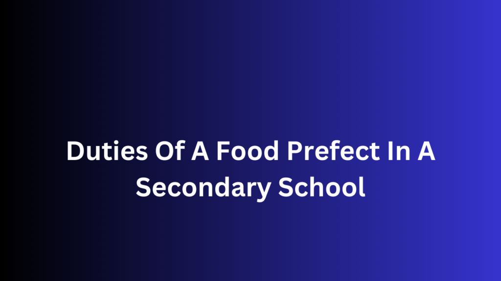 20-duties-of-a-food-prefect-in-a-secondary-school-2024-2025-techwaya