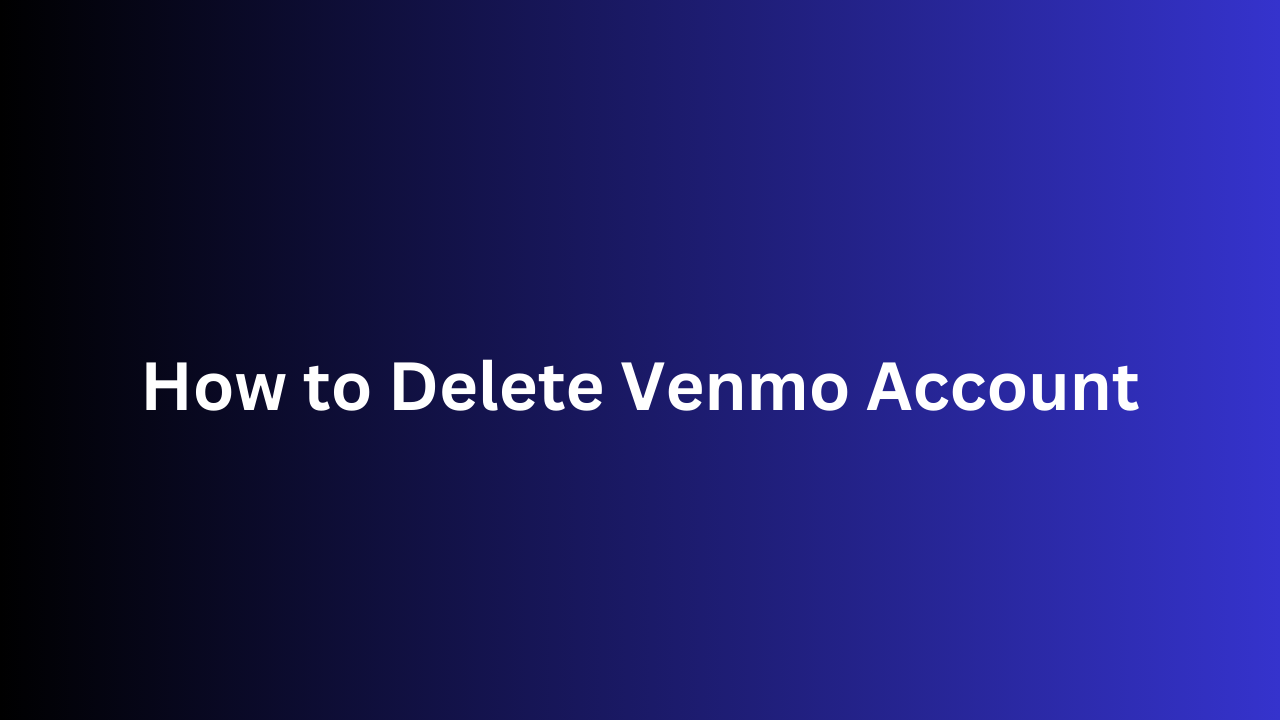 How to Delete Venmo Account