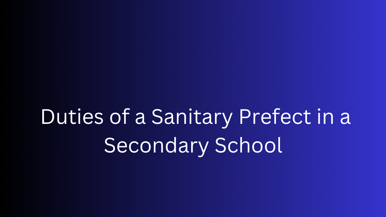 Duties of a Sanitary Prefect in a Secondary School