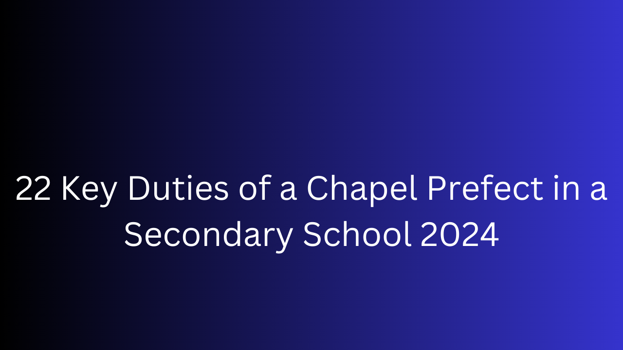 22 Key Duties of a Chapel Prefect in a Secondary School 2024