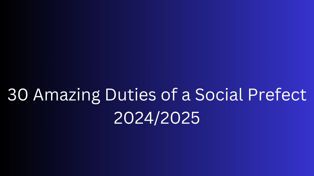 30 Amazing Duties of a Social Prefect 2024/2025